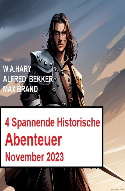 4 Spannende Historische Abenteuer November 2023 - Max Brand, W. A. Hary, Alfred Bekker