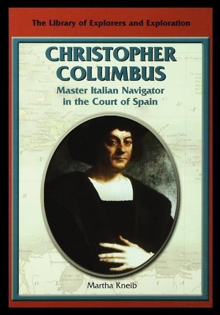 Christopher Columbus: Master Italian Navigator in the Court of Spain - Martha Kneib