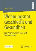 Wohnungsnot, Geschlecht und Gesundheit - Jan A. Finzi