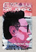 Cover-Bild zum Titel 'Exit Emperor Kim Jong-Il' von 'John H Cha'
