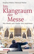 Cover-Bild zum Titel 'Im Klangraum der Messe' von 'Stephan Wahle, Meinrad Walter'