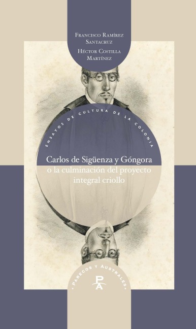 Carlos de Sigüenza y Góngora o la culminación del proyecto integral criollo - Ramírez Santacruz Francisco, Costilla Martínez Héctor