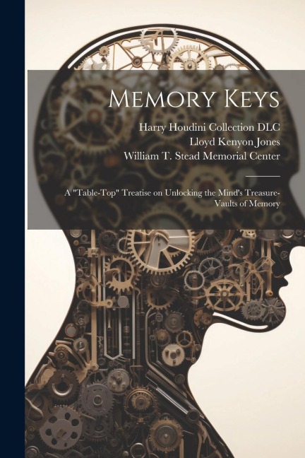 Memory Keys: A "table-top" Treatise on Unlocking the Mind's Treasure-vaults of Memory - Lloyd Kenyon Jones