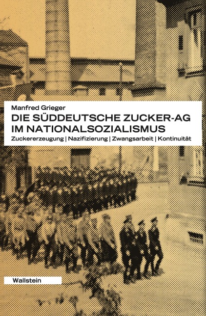 Die Süddeutsche Zucker-AG im Nationalsozialismus - Manfred Grieger