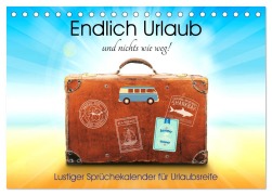 Endlich Urlaub und nichts wie weg! Lustiger Sprüchekalender für Urlaubsreife (Tischkalender 2025 DIN A5 quer), CALVENDO Monatskalender - Rose Hurley