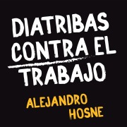 Cover-Bild zum Titel 'Diatribas contra el trabajo' von 'Alejandro Hosne'