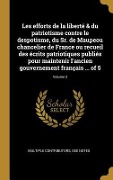 Cover-Bild zum Titel 'Les efforts de la liberté & du patriotisme contre le despotisme, du Sr. de Maupeou chancelier de France ou recueil des écrits patriotiques publiés pour maintenir l'ancien gouvernement français ... of 5; Volume 2' von 'Multiple Contributors'