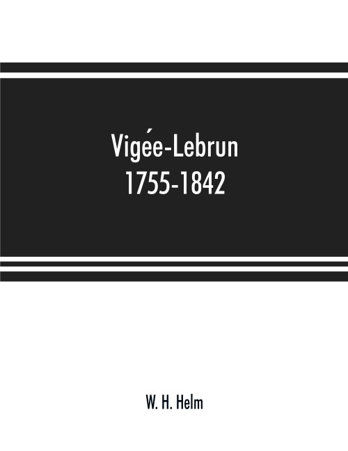 Vige¿e-Lebrun, 1755-1842 - W. H. Helm