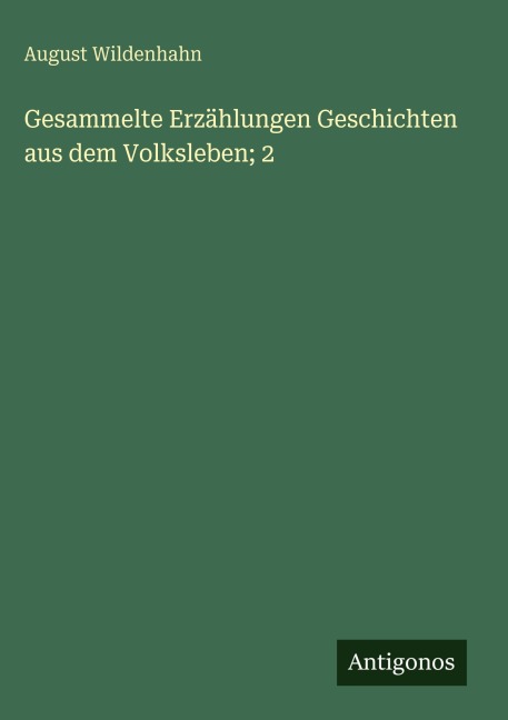Gesammelte Erzählungen Geschichten aus dem Volksleben; 2 - August Wildenhahn