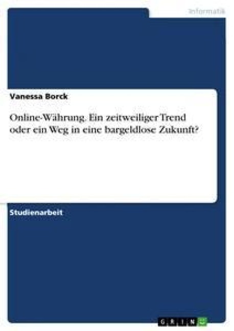 Online-Währung. Ein zeitweiliger Trend oder ein Weg in eine bargeldlose Zukunft? - Vanessa Borck