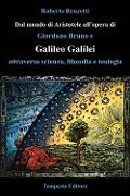 Cover-Bild zum Titel 'Dal mondo di Aristotele all'opera di Giordano Bruno e Galileo Galilei attraverso scienza, filosofia e teologia' von 'Roberto Renzetti'