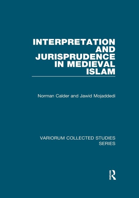 Interpretation and Jurisprudence in Medieval Islam - Norman Calder, Jawid Mojaddedi
