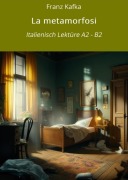Cover-Bild zum Titel 'La metamorfosi: Italienisch Lektüre A2 - B2' von 'Franz Kafka'