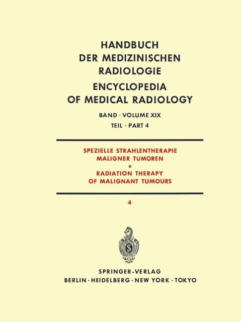 Spezielle Strahlentherapie Maligner Tumoren Teil 4 / Radiation Therapy of Malignant Tumours Part 4 - J. Bay, W. Zaunbauer, A. Zuppinger, A. Burkhardt, R. Gahbauer