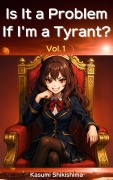 Cover-Bild zum Titel 'Is It a Problem If I'm a Tyrant?' von 'Kasumi Shikishima'