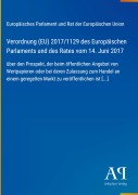Cover-Bild zum Titel 'Verordnung (EU) 2017/1129 des Europäischen Parlaments und des Rates vom 14. Juni 2017' von 'Europäisches Parlament und Rat der Europäischen Union'