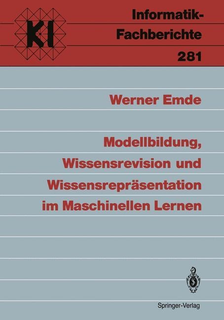 Modellbildung, Wissensrevision und Wissensrepräsentation im Maschinellen Lernen - Werner Emde