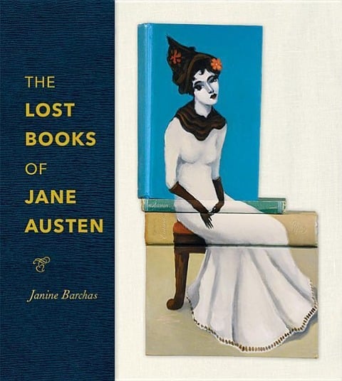 The Lost Books of Jane Austen - Janine Barchas