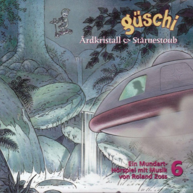 Güschi Ärdkristall & Stärnestoub, Hörspiel, Vol. 6 - Roland Zoss