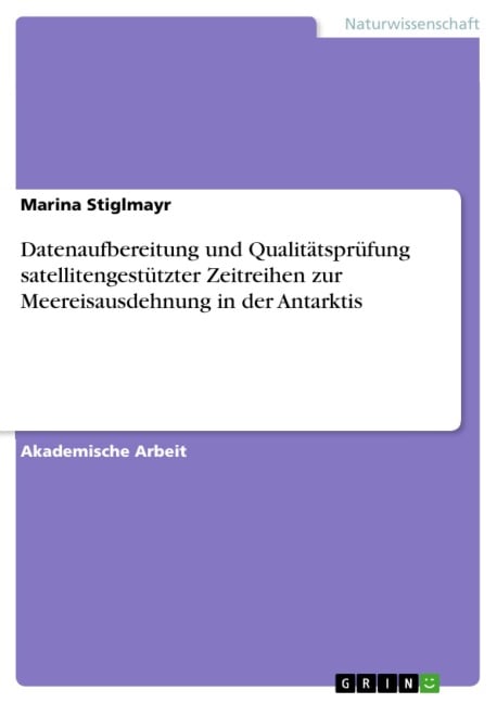 Datenaufbereitung und Qualitätsprüfung satellitengestützter Zeitreihen zur Meereisausdehnung in der Antarktis - Marina Stiglmayr
