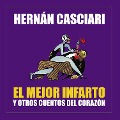 El mejor infarto y otros cuentos del corazón - Hernán Casciari