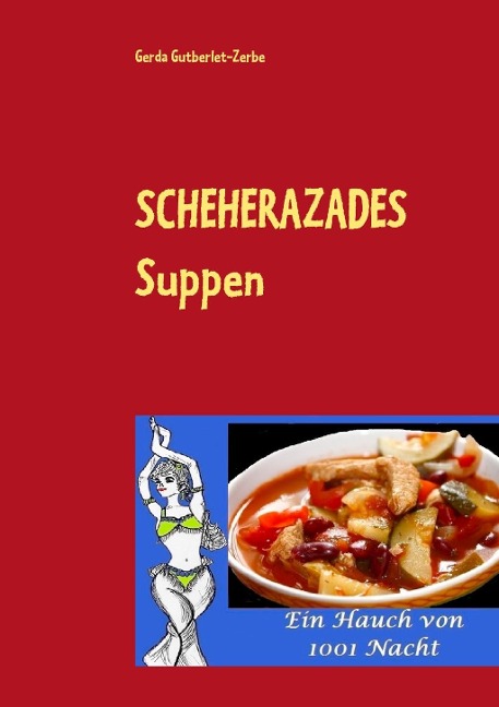 Scheherazades Suppen - Gerda Gutberlet-Zerbe