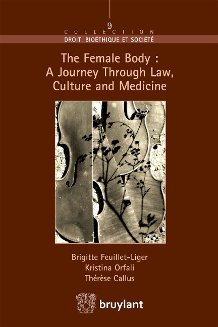 The Female Body : A journey through Law, Culture and Medicine - Thérèse Callus, Brigitte Feuillet - Liger, Kristina Orfali