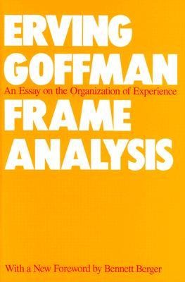 Frame Analysis - Erving Goffman