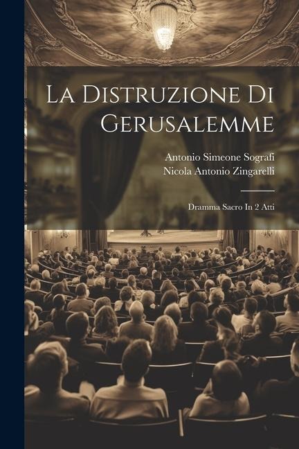 La Distruzione Di Gerusalemme: Dramma Sacro In 2 Atti - Nicola Antonio Zingarelli