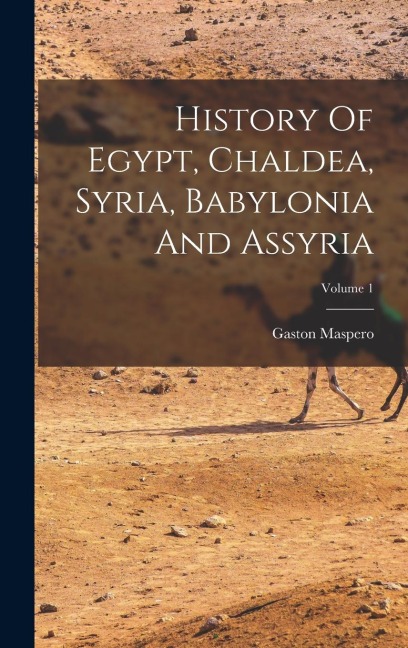 History Of Egypt, Chaldea, Syria, Babylonia And Assyria; Volume 1 - Gaston Maspero