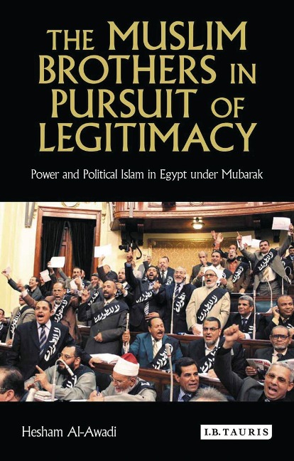 The Muslim Brothers in Pursuit of Legitimacy - Hesham Al-Awadi