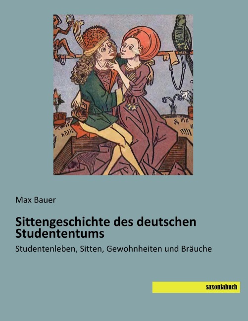 Sittengeschichte des deutschen Studententums - Max Bauer