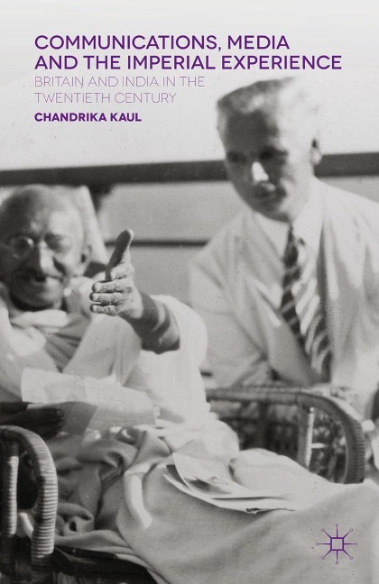 Communications, Media and the Imperial Experience - Chandrika Kaul