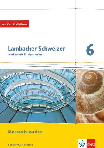 Lambacher Schweizer Mathematik. Klassenarbeitstrainer. Schülerheft mit Lösungen. Ausgabe Baden-Württemberg ab 2017. 6. Schuljahr - 