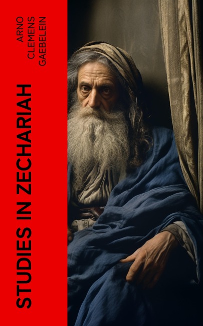Studies in Zechariah - Arno Clemens Gaebelein