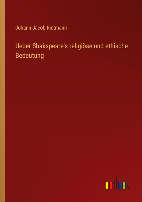 Ueber Shakspeare's religiöse und ethische Bedeutung - Johann Jacob Rietmann