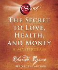 The Secret to Love, Health, and Money: A Masterclass - Rhonda Byrne