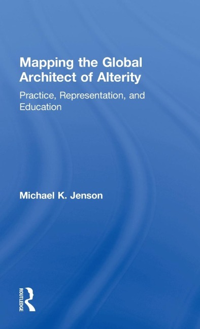 Mapping the Global Architect of Alterity - Michael Jenson