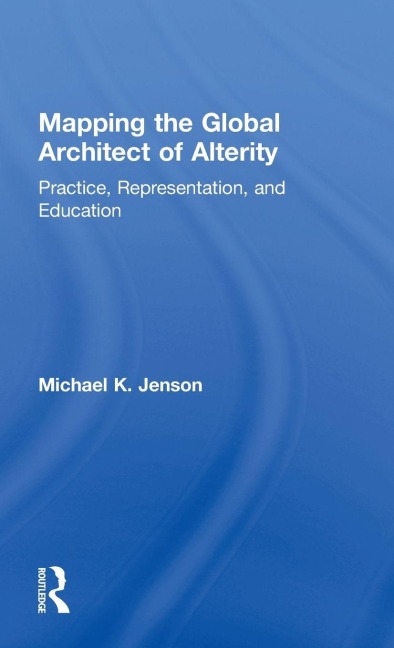 Mapping the Global Architect of Alterity - Michael Jenson