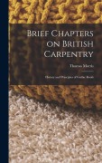 Cover-Bild zum Titel 'Brief Chapters on British Carpentry: History and Principles of Gothic Roofs' von 'Thomas Morris'