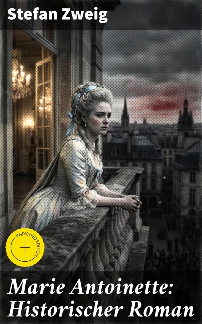 Marie Antoinette: Historischer Roman - Stefan Zweig