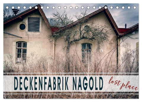 Deckenfabrik Nagold - lost place (Tischkalender 2024 DIN A5 quer), CALVENDO Monatskalender - Monika Schöb