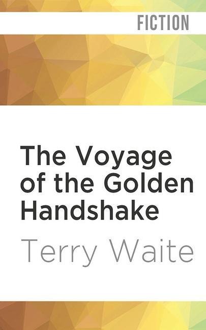 The Voyage of the Golden Handshake - Terry Waite
