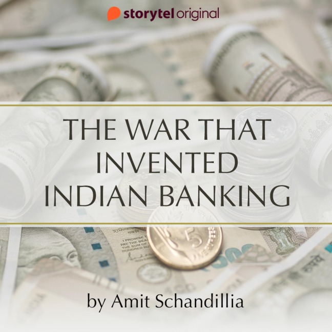 The War that invented Indian Banking - Amit Schandillia