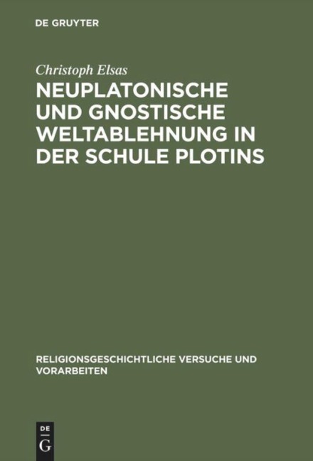 Neuplatonische und gnostische Weltablehnung in der Schule Plotins - Christoph Elsas
