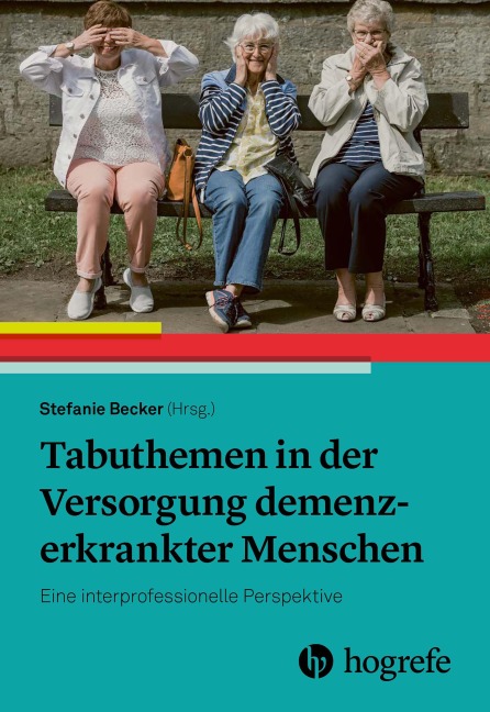 Tabuthemen in der Versorgung demenzerkrankter Menschen - 