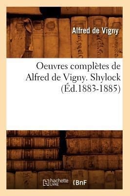 Oeuvres Complètes de Alfred de Vigny. Shylock (Éd.1883-1885) - Alfred De Vigny