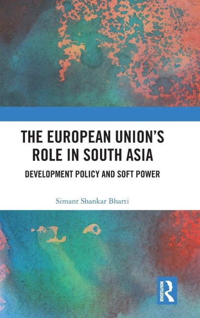 The European Union's Role in South Asia - Simant Shankar Bharti