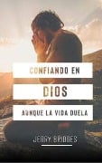 Confiando En Dios Aunque La Vida Duela - Jerry Bridges