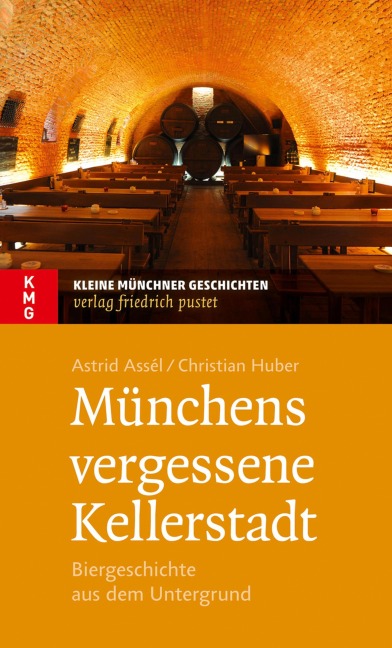 Münchens vergessene Kellerstadt - Astrid Assèl, Christian Huber